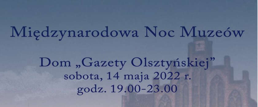 Międzynarodową Noc Muzeów 2022 w Domu Gazety Olsztyńskiej